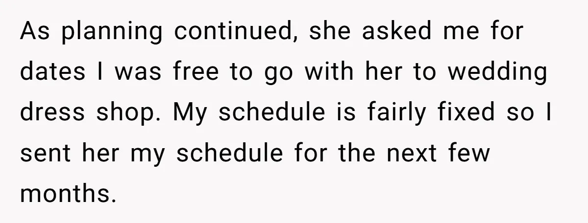 As planning continued, she asked me for dates I was free to go with her to wedding dress shop. My schedule is fairly fixed so I sent her my schedule...