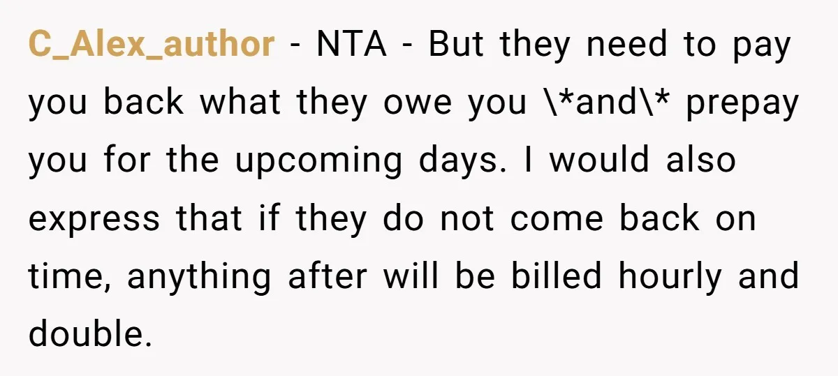 C_Alex_author − NTA - But they need to pay you back what they owe you \*and\* prepay you for the upcoming days. I would also express that if they do...