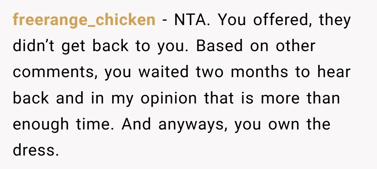 freerange_chicken − NTA. You offered, they didn’t get back to you. Based on other comments, you waited two months to hear back and in my opinion that is more than...