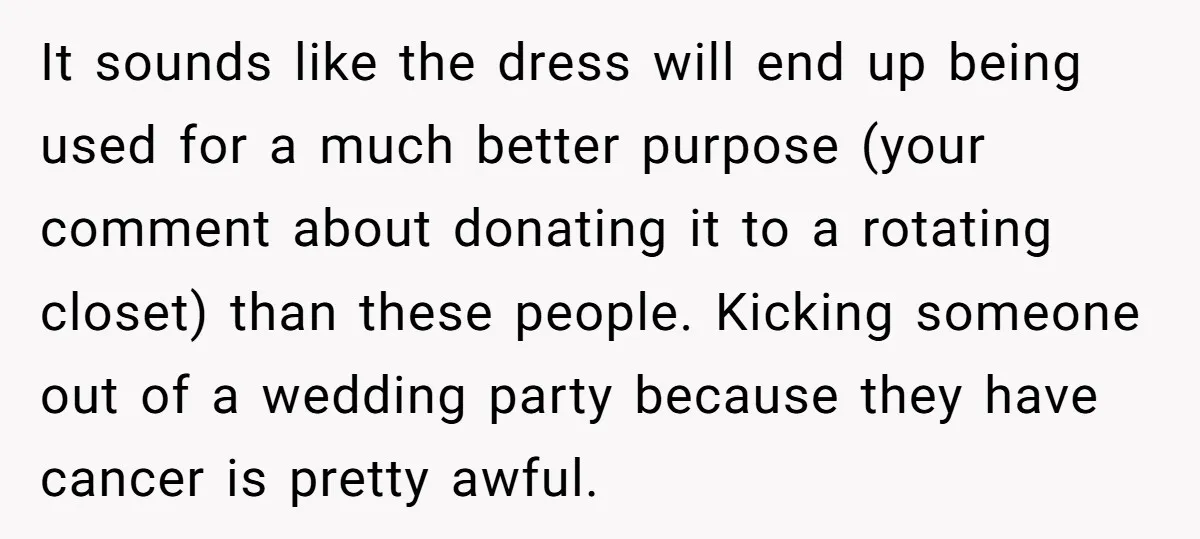 It sounds like the dress will end up being used for a much better purpose (your comment about donating it to a rotating closet) than these people. Kicking someone out...
