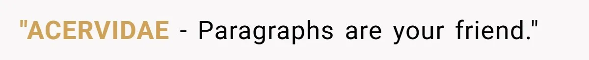 "ACERVIDAE − Paragraphs are your friend."