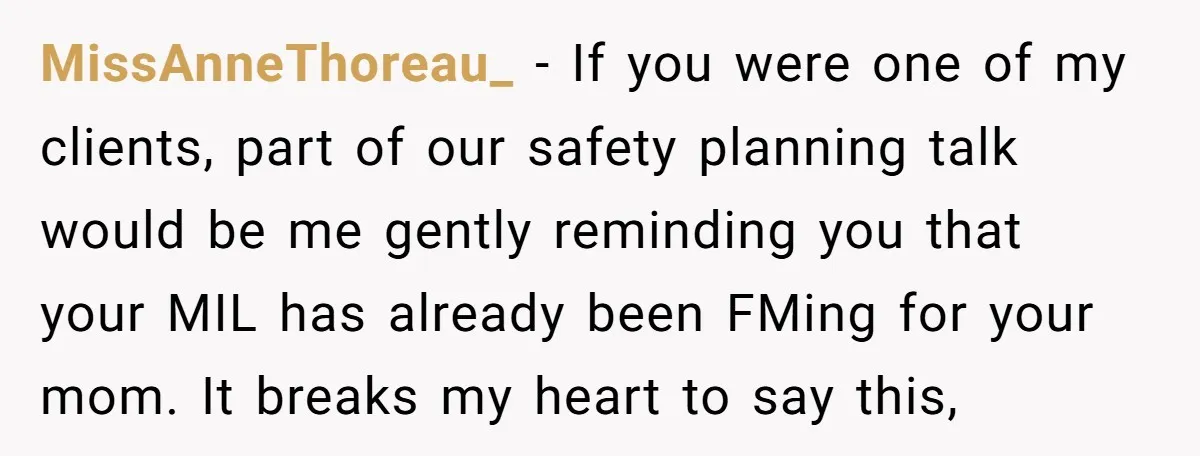 MissAnneThoreau_ − If you were one of my clients, part of our safety planning talk would be me gently reminding you that your MIL has already been FMing for your...