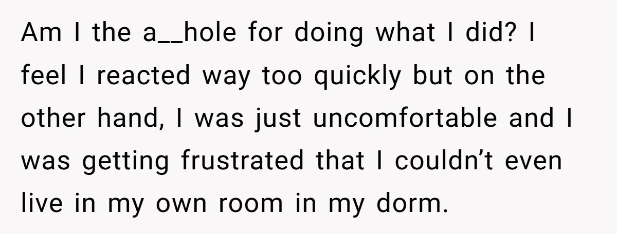 Am I the a__hole for doing what I did? I feel I reacted way too quickly but on the other hand, I was just uncomfortable and I was getting frustrated...
