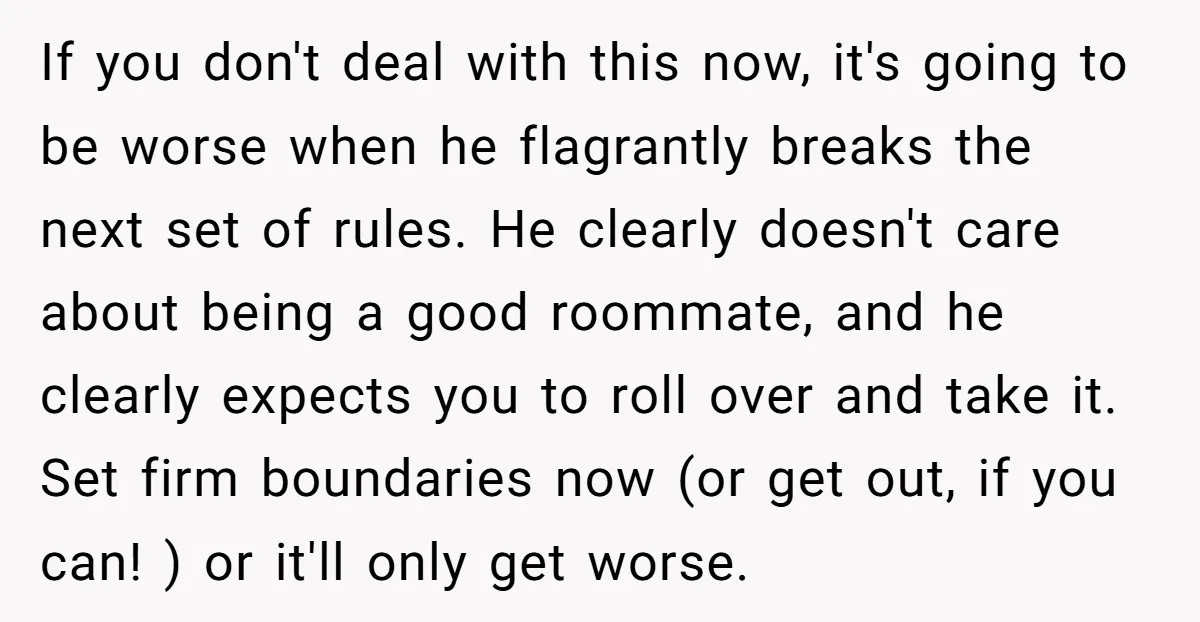 If you don't deal with this now, it's going to be worse when he flagrantly breaks the next set of rules. He clearly doesn't care about being a good roommate,...