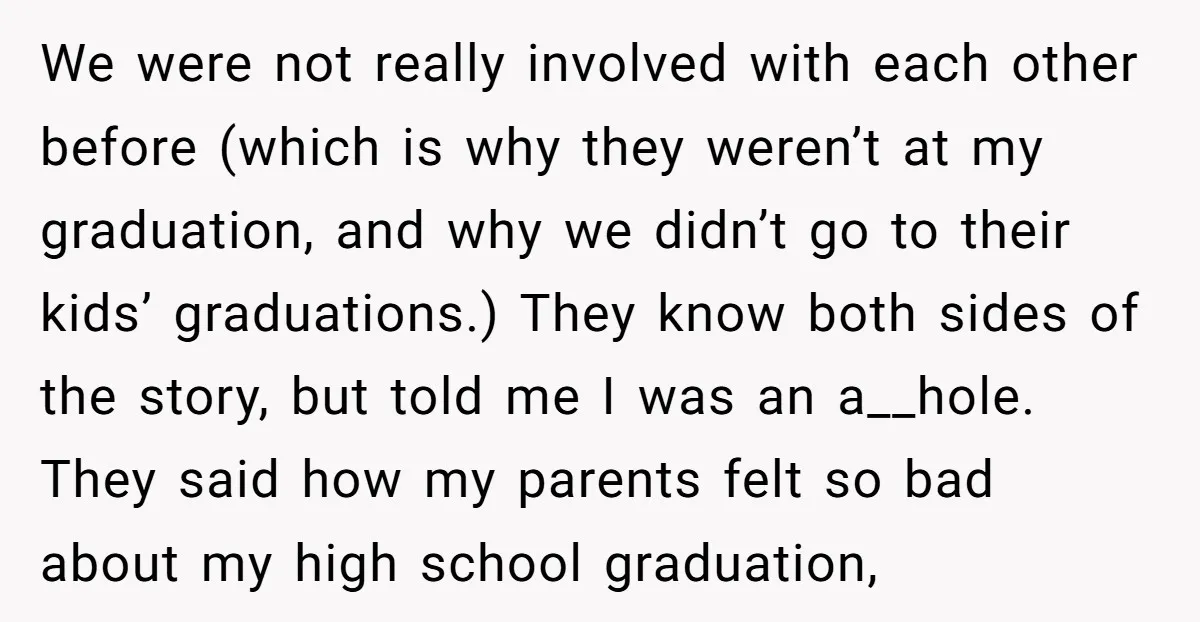 We were not really involved with each other before (which is why they weren’t at my graduation, and why we didn’t go to their kids’ graduations.) They know both sides...