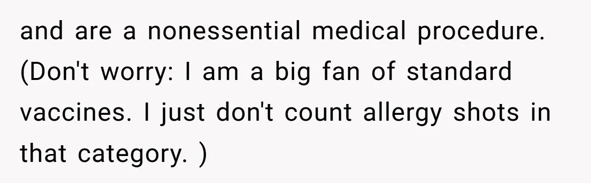 and are a nonessential medical procedure. (Don't worry: I am a big fan of standard vaccines. I just don't count allergy shots in that category. )