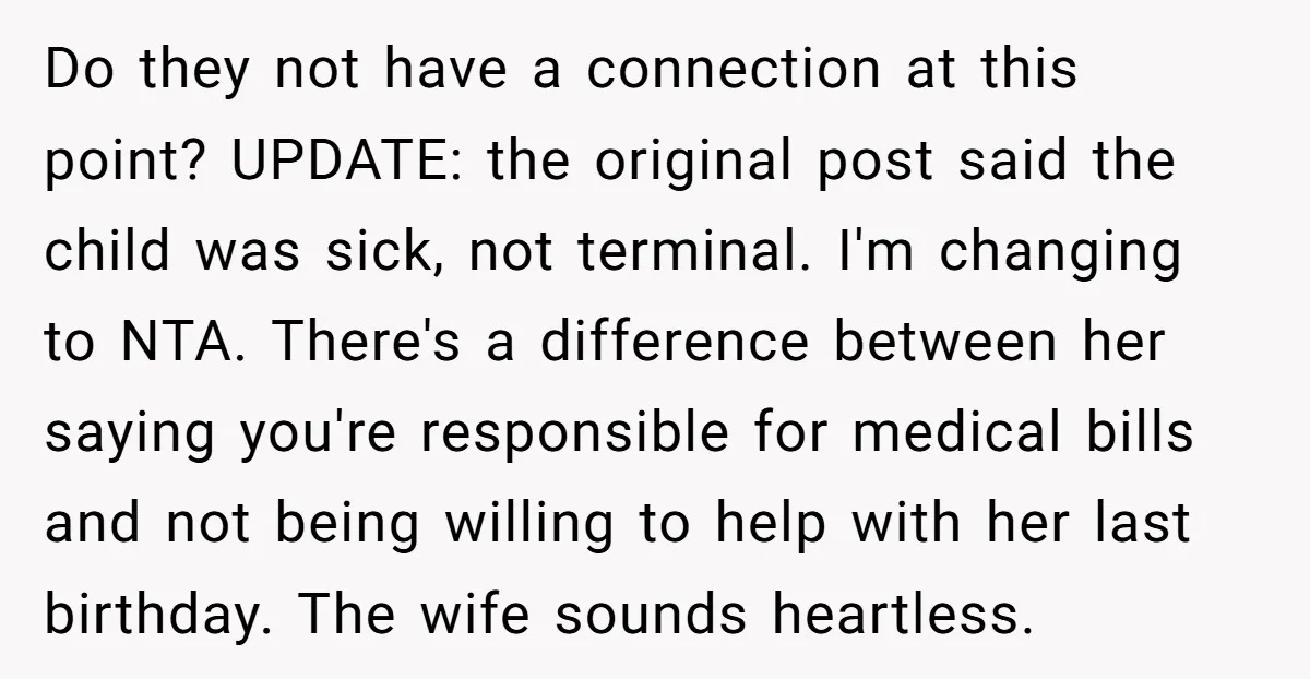 Do they not have a connection at this point? UPDATE: the original post said the child was sick, not terminal. I'm changing to NTA. There's a difference between her saying...