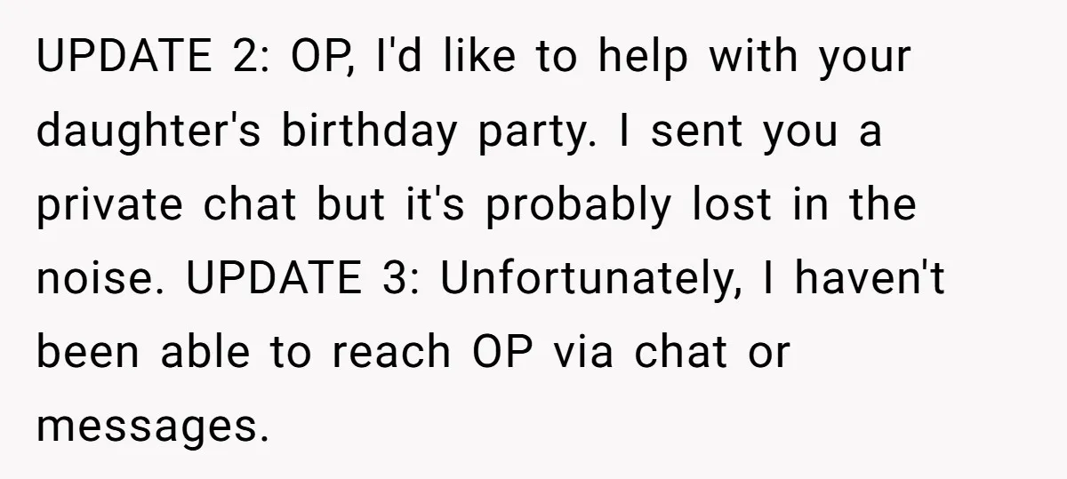 UPDATE 2: OP, I'd like to help with your daughter's birthday party. I sent you a private chat but it's probably lost in the noise. UPDATE 3: Unfortunately, I haven't...