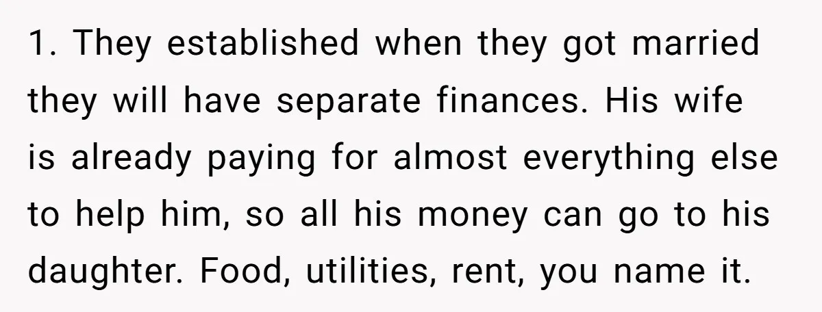 1. They established when they got married they will have separate finances. His wife is already paying for almost everything else to help him, so all his money can go...