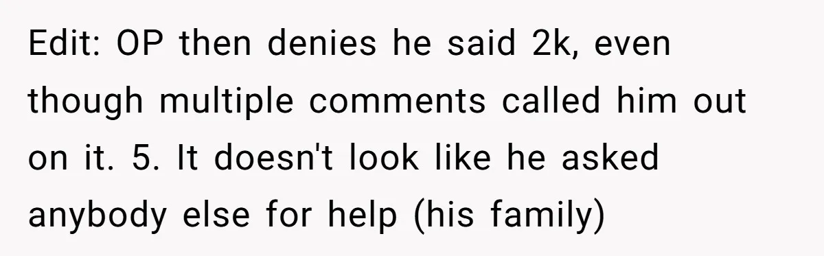 Edit: OP then denies he said 2k, even though multiple comments called him out on it. 5. It doesn't look like he asked anybody else for help (his family)