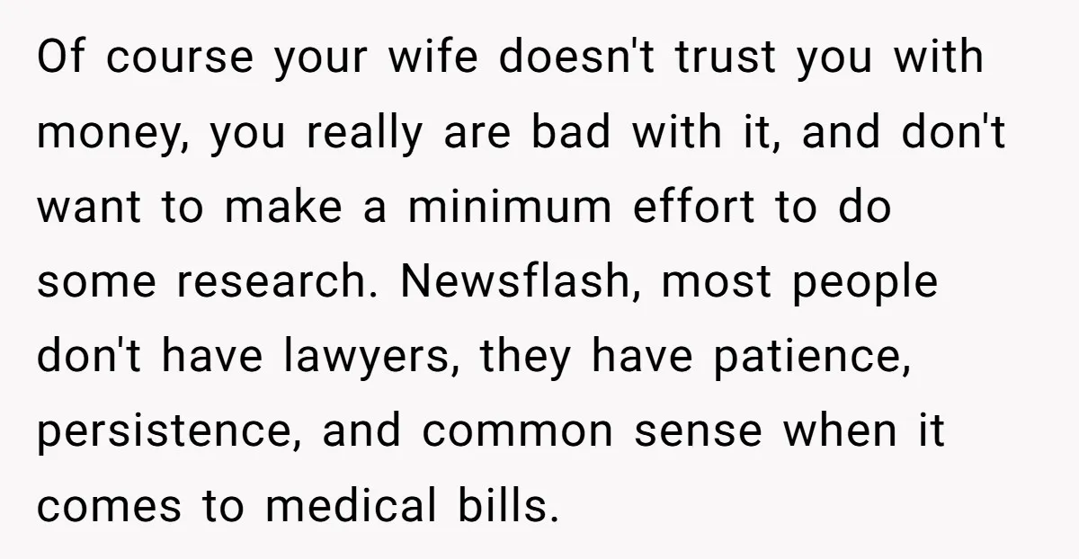 Of course your wife doesn't trust you with money, you really are bad with it, and don't want to make a minimum effort to do some research. Newsflash, most people...