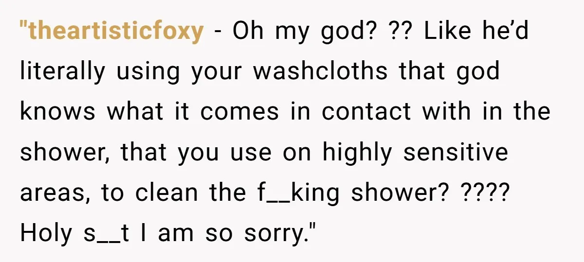 "theartisticfoxy − Oh my god? ?? Like he’d literally using your washcloths that god knows what it comes in contact with in the shower, that you use on highly sensitive...