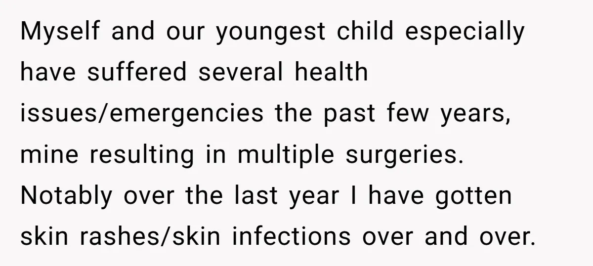 Myself and our youngest child especially have suffered several health issues/emergencies the past few years, mine resulting in multiple surgeries. Notably over the last year I have gotten skin rashes/skin...