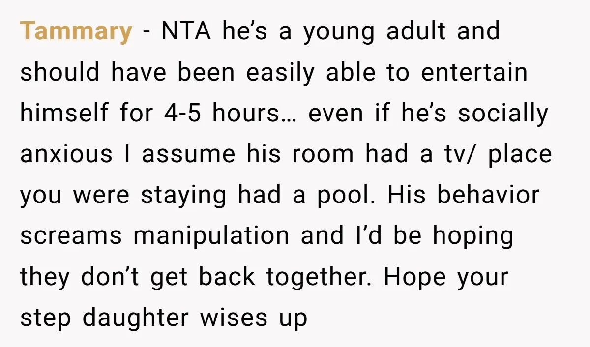 Tammary − NTA he’s a young adult and should have been easily able to entertain himself for 4-5 hours… even if he’s socially anxious I assume his room had a...