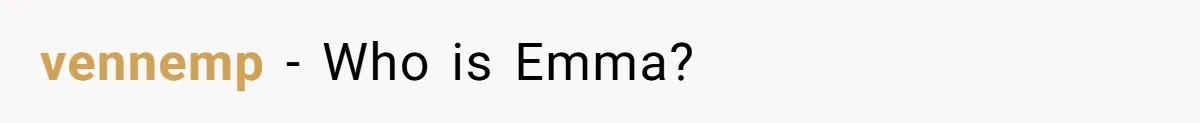 vennemp − Who is Emma?