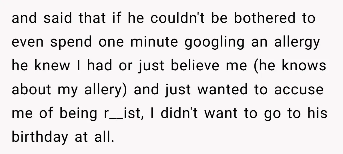 and said that if he couldn't be bothered to even spend one minute googling an allergy he knew I had or just believe me (he knows about my allery) and...