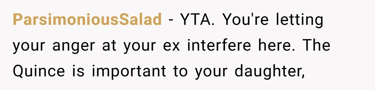 ParsimoniousSalad − YTA. You're letting your anger at your ex interfere here. The Quince is important to your daughter,