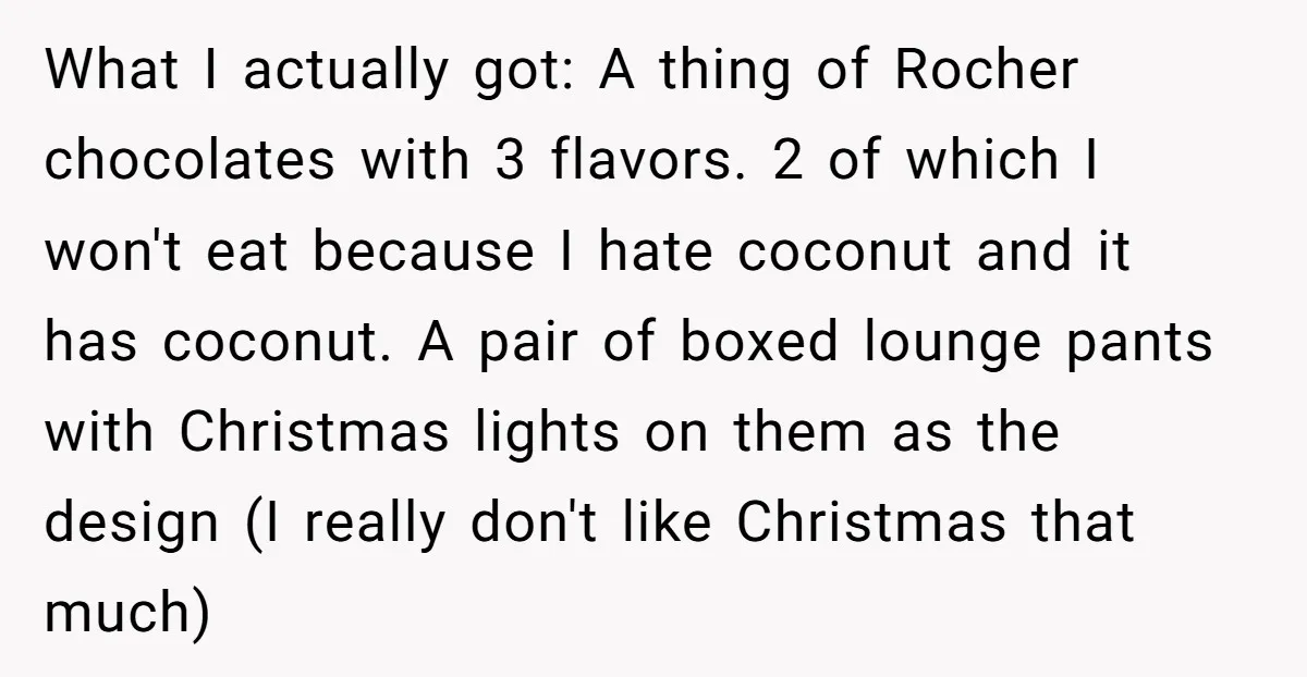 What I actually got: A thing of Rocher chocolates with 3 flavors. 2 of which I won't eat because I hate coconut and it has coconut. A pair of boxed...