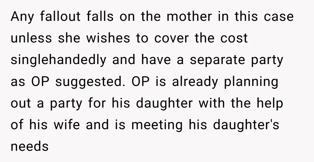 Any fallout falls on the mother in this case unless she wishes to cover the cost singlehandedly and have a separate party as OP suggested. OP is already planning out...