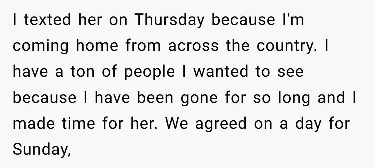I texted her on Thursday because I'm coming home from across the country. I have a ton of people I wanted to see because I have been gone for so...