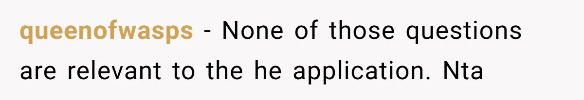 queenofwasps − None of those questions are relevant to the he application. Nta