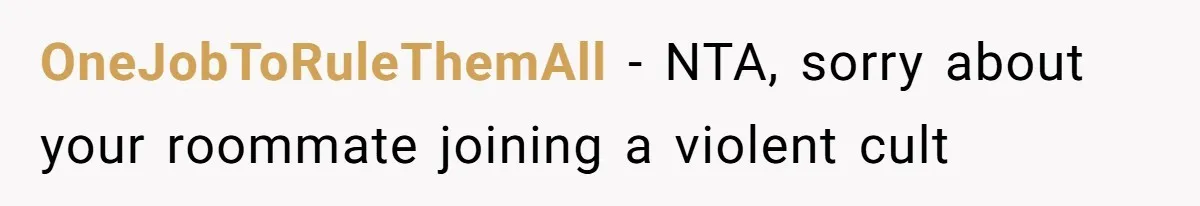 OneJobToRuleThemAll − NTA, sorry about your roommate joining a violent cult