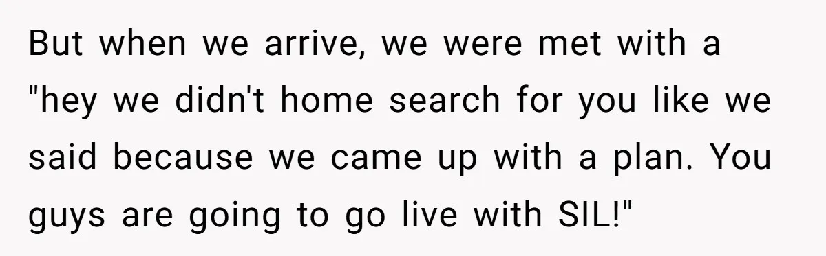But when we arrive, we were met with a "hey we didn't home search for you like we said because we came up with a plan. You guys are going...