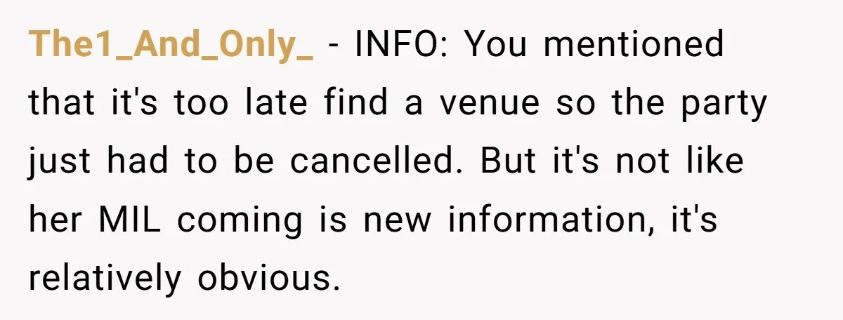 The1_And_Only_ − INFO: You mentioned that it's too late find a venue so the party just had to be cancelled. But it's not like her MIL coming is new information,...