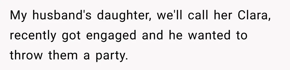 My husband's daughter, we'll call her Clara, recently got engaged and he wanted to throw them a party.