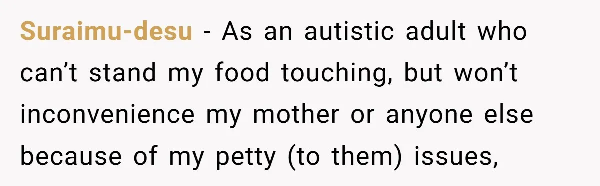 Suraimu-desu − As an autistic adult who can’t stand my food touching, but won’t inconvenience my mother or anyone else because of my petty (to them) issues,