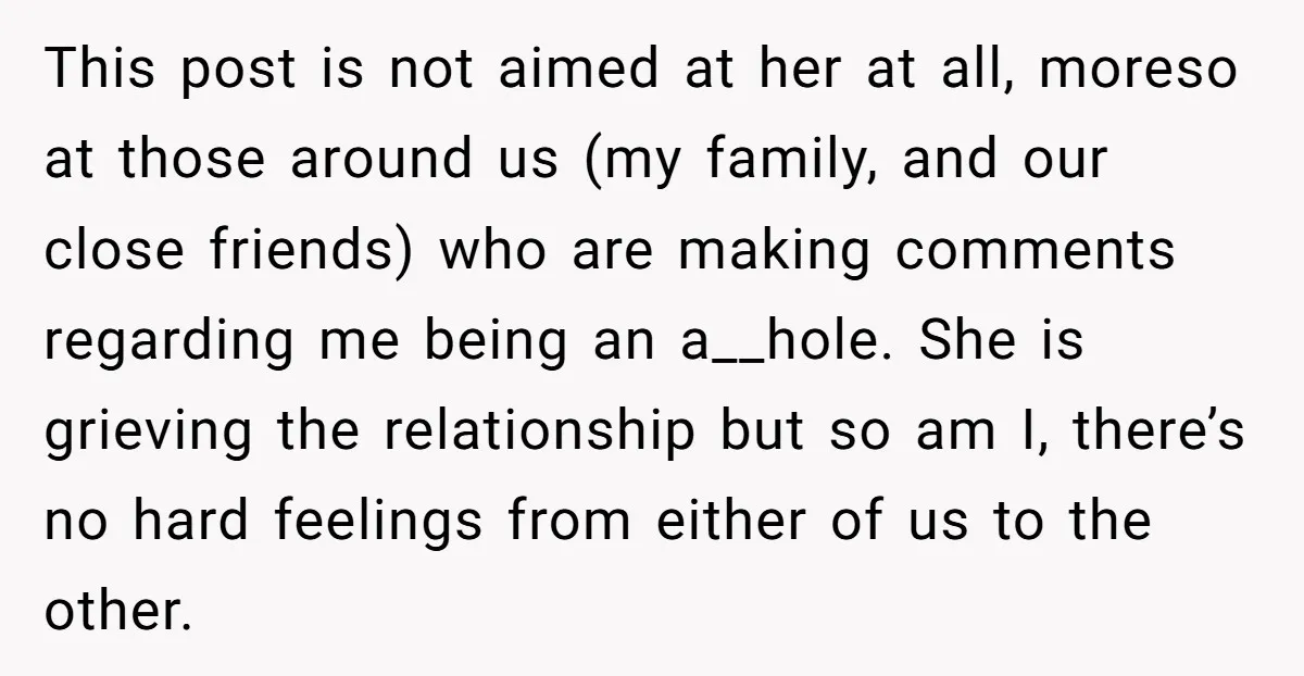 This post is not aimed at her at all, moreso at those around us (my family, and our close friends) who are making comments regarding me being an a__hole. She...