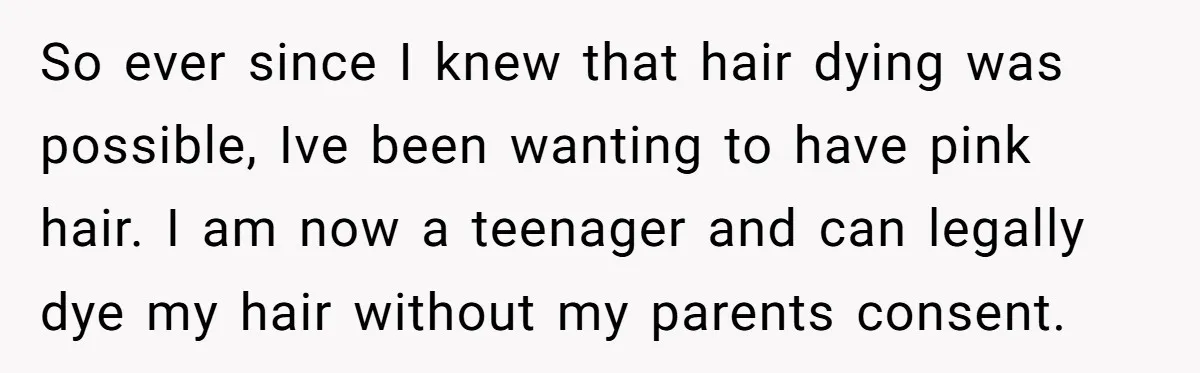 So ever since I knew that hair dying was possible, Ive been wanting to have pink hair. I am now a teenager and can legally dye my hair without my...