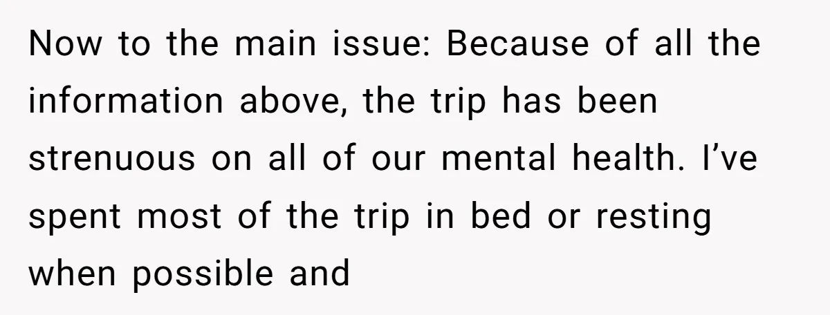 Now to the main issue: Because of all the information above, the trip has been strenuous on all of our mental health. I’ve spent most of the trip in bed...