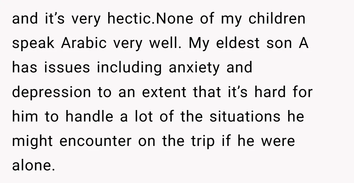 and it’s very hectic.None of my children speak Arabic very well. My eldest son A has issues including anxiety and depression to an extent that it’s hard for him to...