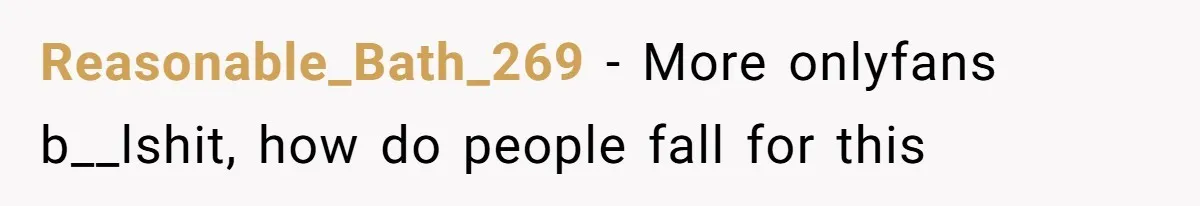 Reasonable_Bath_269 − More onlyfans b__lshit, how do people fall for this