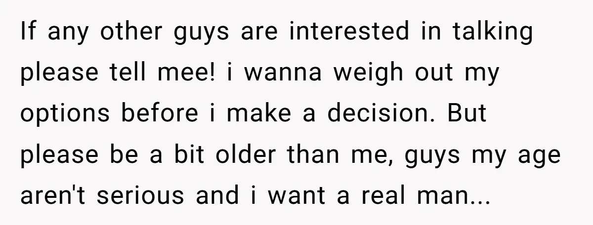 If any other guys are interested in talking please tell mee! i wanna weigh out my options before i make a decision. But please be a bit older than me,...