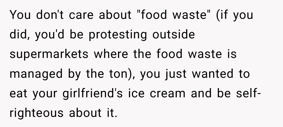 You don't care about "food waste" (if you did, you'd be protesting outside supermarkets where the food waste is managed by the ton), you just wanted to eat your girlfriend's...