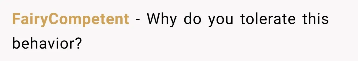 FairyCompetent − Why do you tolerate this behavior?