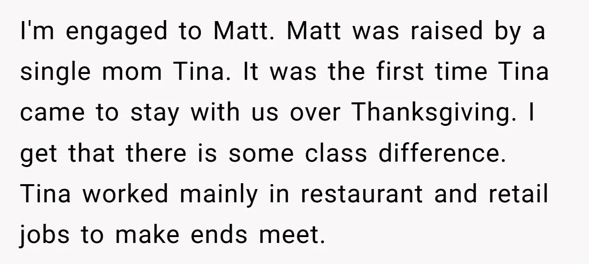 I'm engaged to Matt. Matt was raised by a single mom Tina. It was the first time Tina came to stay with us over Thanksgiving. I get that there is...