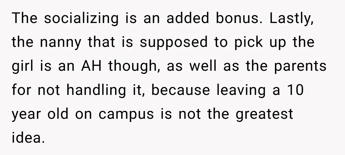 The socializing is an added bonus. Lastly, the nanny that is supposed to pick up the girl is an AH though, as well as the parents for not handling it,...