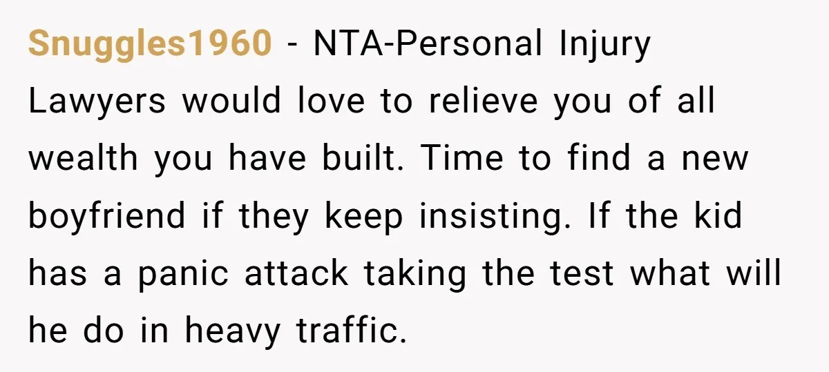 Snuggles1960 − NTA-Personal Injury Lawyers would love to relieve you of all wealth you have built. Time to find a new boyfriend if they keep insisting. If the kid has...