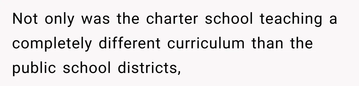 Not only was the charter school teaching a completely different curriculum than the public school districts,