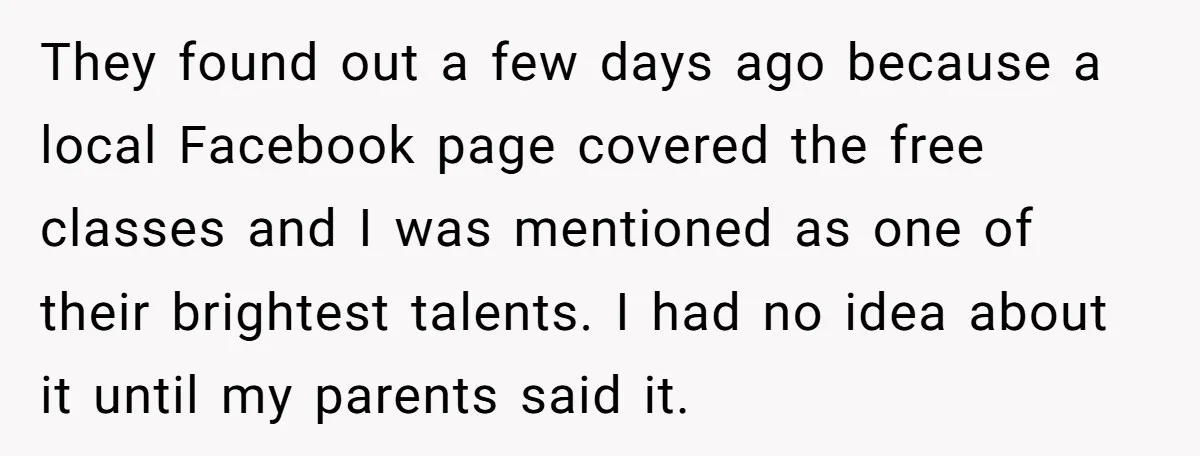 They found out a few days ago because a local Facebook page covered the free classes and I was mentioned as one of their brightest talents. I had no idea...