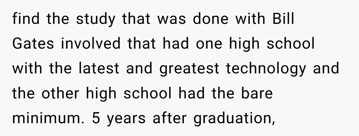 find the study that was done with Bill Gates involved that had one high school with the latest and greatest technology and the other high school had the bare minimum....