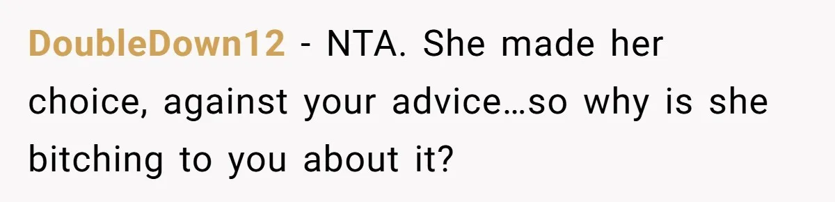 DoubleDown12 − NTA. She made her choice, against your advice…so why is she bitching to you about it?
