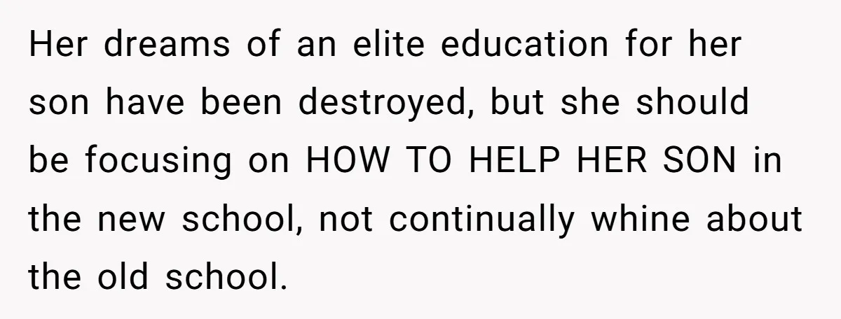 Her dreams of an elite education for her son have been destroyed, but she should be focusing on HOW TO HELP HER SON in the new school, not continually whine...