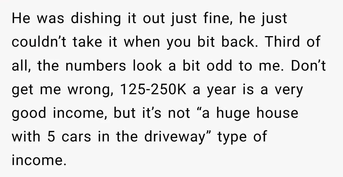 He was dishing it out just fine, he just couldn’t take it when you bit back. Third of all, the numbers look a bit odd to me. Don’t get me...