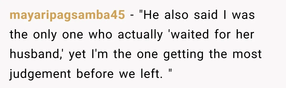mayaripagsamba45 − "He also said I was the only one who actually 'waited for her husband,' yet I'm the one getting the most judgement before we left. "