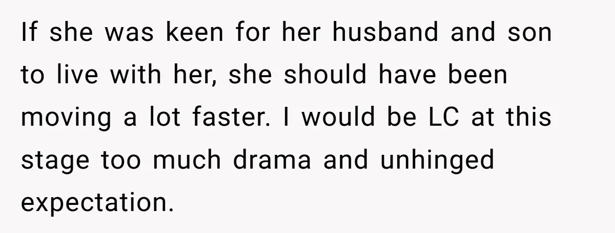 If she was keen for her husband and son to live with her, she should have been moving a lot faster. I would be LC at this stage too much...