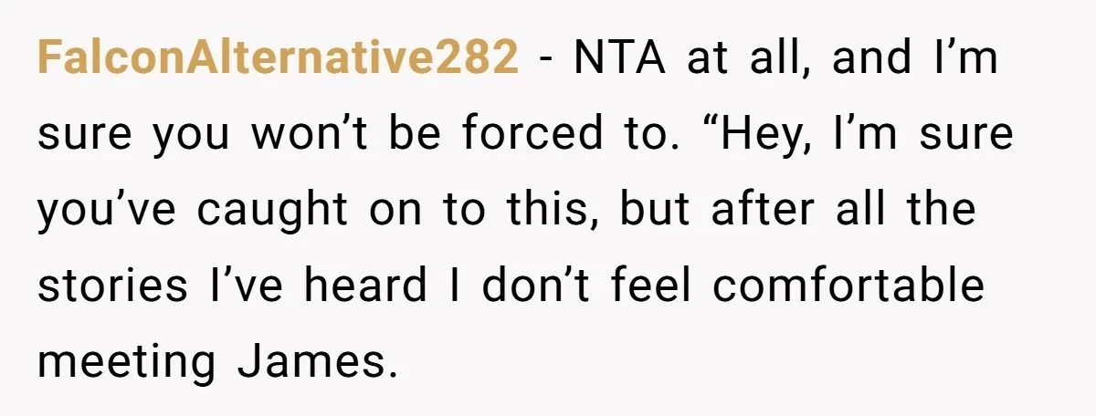FalconAlternative282 − NTA at all, and I’m sure you won’t be forced to. “Hey, I’m sure you’ve caught on to this, but after all the stories I’ve heard I don’t...